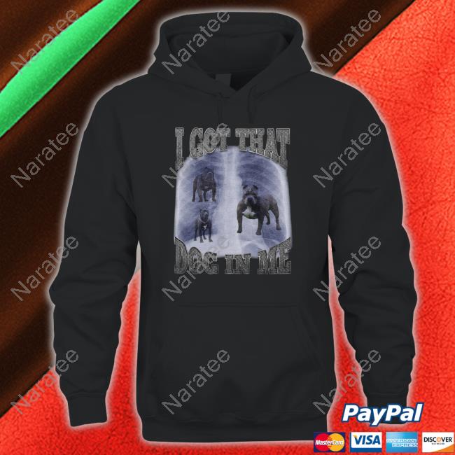 Shitheadsteve Merch I Got That Dog In Me Tee Shirt Shitheadsteve Merch I Got That Dog In Me Tee Shirt