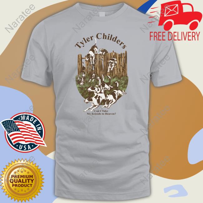 Tyler Childers Can I Take My Hounds To Heaven Tee Shirt