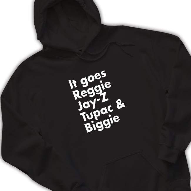 Official It goes Reggie Jay Z Tupac and Biggie Shirt Official It goes Reggie Jay Z Tupac and Biggie Shirt