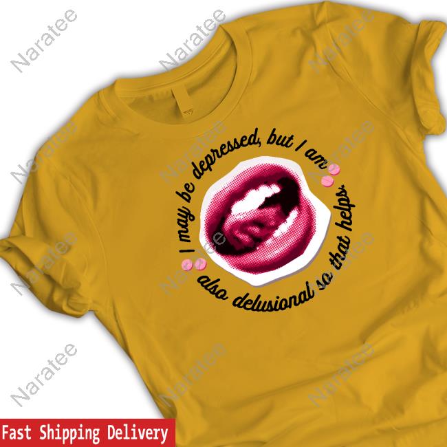 Official I May Be Depressed But I Am Also Delusional So That Helps T-Shirt Official I May Be Depressed But I Am Also Delusional So That Helps T-Shirt
