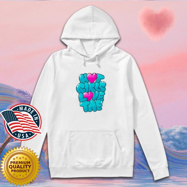 Official Hot Girls Love Tae Sweatshirt Official Hot Girls Love Tae Sweatshirt