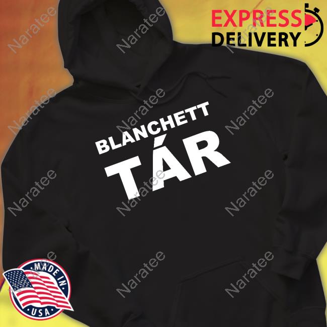 Official Blanchett Tar Shirts Official Blanchett Tar Shirts