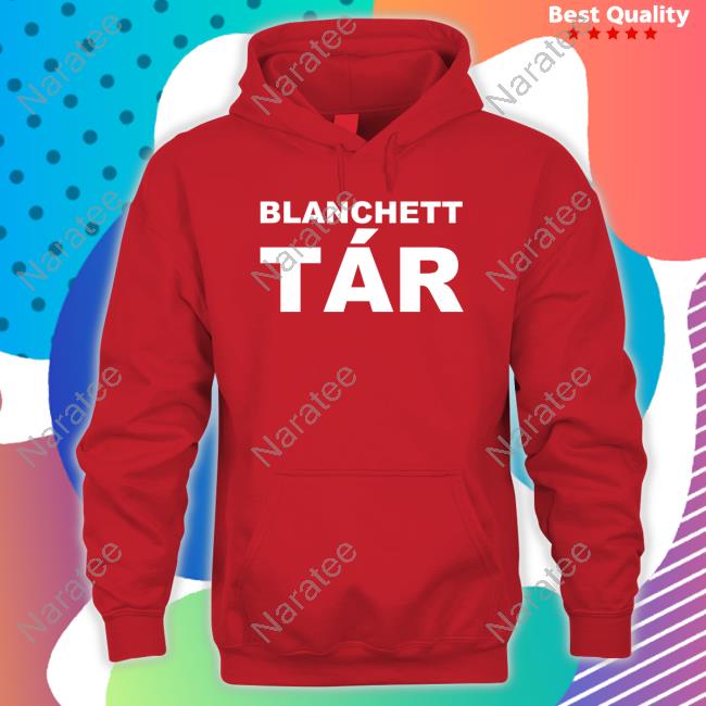 Official Blanchett Tar Shirts Official Blanchett Tar Shirts