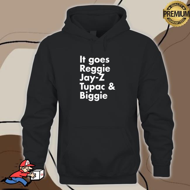Official It goes Reggie Jay Z Tupac and Biggie Shirt Official It goes Reggie Jay Z Tupac and Biggie Shirt