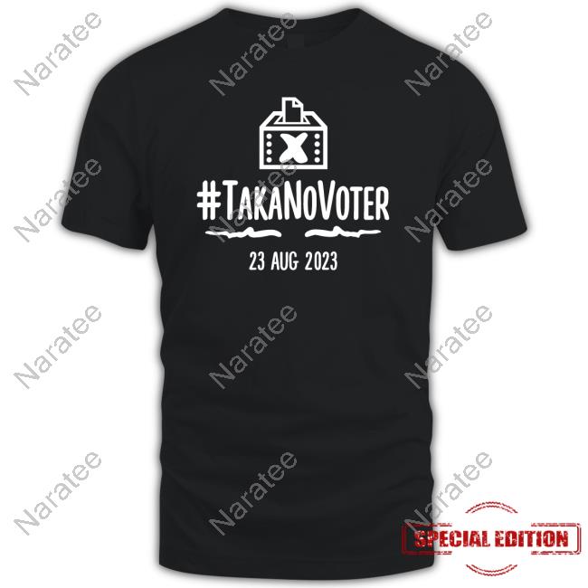 Taka No Voter Shirts