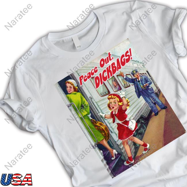 Your Childhood Ruined Peace Out Dickbags T-Shirt Sayanythingh