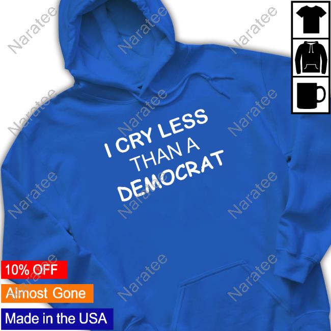 Official I Cry Less Than A Democrat Shirts Official I Cry Less Than A Democrat Shirts