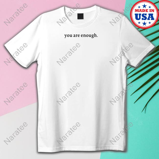 You Are Enough Dear Person Behind Me Shirt