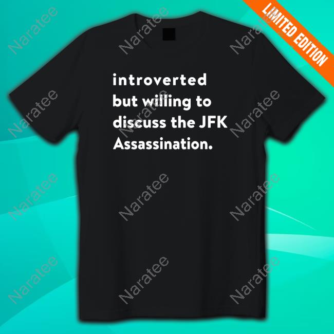 Shirts That Go Hard Introverted But Willing To Discuss The Jfk Assassination Crewneck Sweatshirt Shirts That Go Hard Introverted But Willing To Discuss The Jfk Assassination Crewneck Sweatshirt