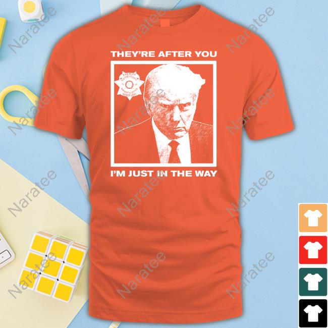 Official Howie Carr Show Shop Trump Mugshot They're After You I'm Just In The Way Tee Official Howie Carr Show Shop Trump Mugshot They're After You I'm Just In The Way Tee