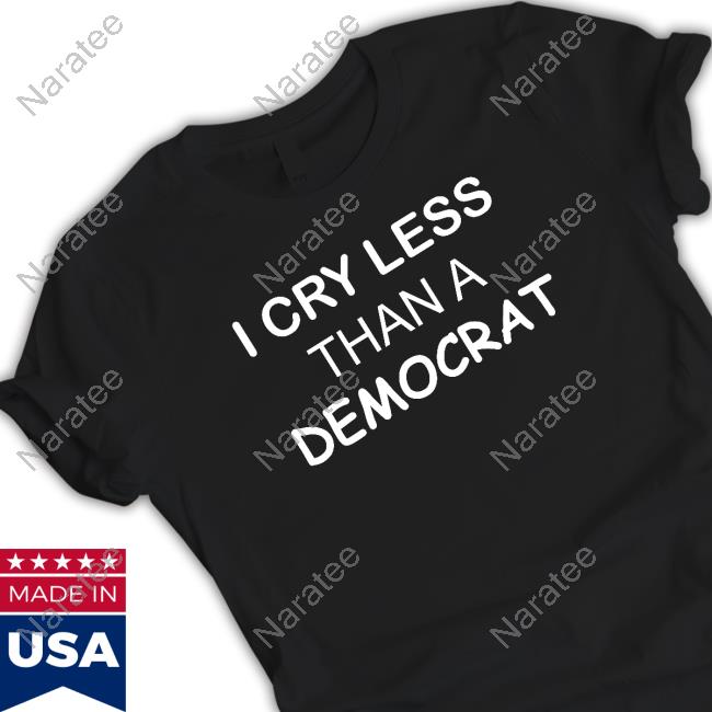 Official I Cry Less Than A Democrat Shirts Official I Cry Less Than A Democrat Shirts