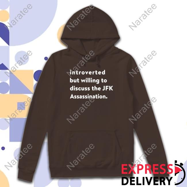 Shirts That Go Hard Introverted But Willing To Discuss The Jfk Assassination Crewneck Sweatshirt Shirts That Go Hard Introverted But Willing To Discuss The Jfk Assassination Crewneck Sweatshirt