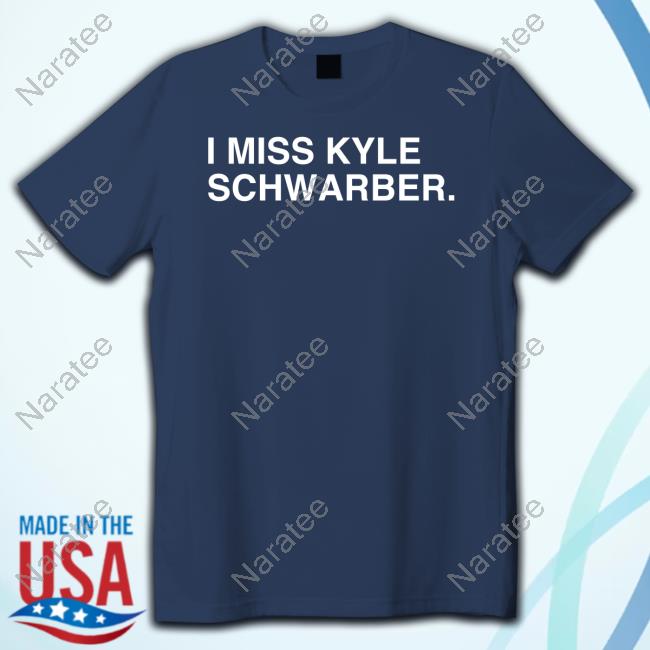 I Miss Kyle Schwarber Shirts - Resttee