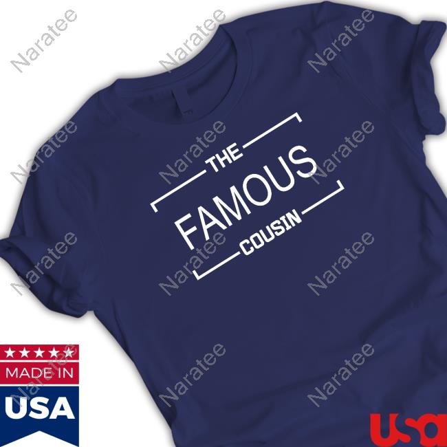 The Famous Cousin T-Shirt