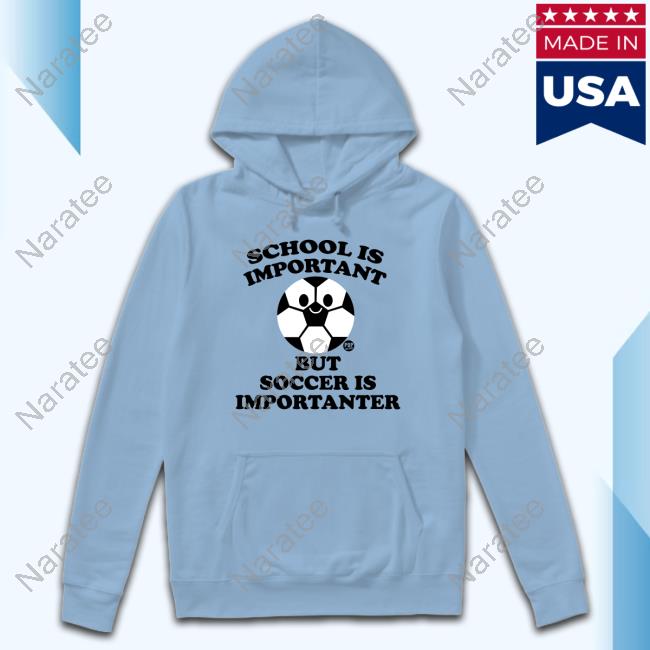 Official School Ia Important But Soccer Is Importanter T Shirts