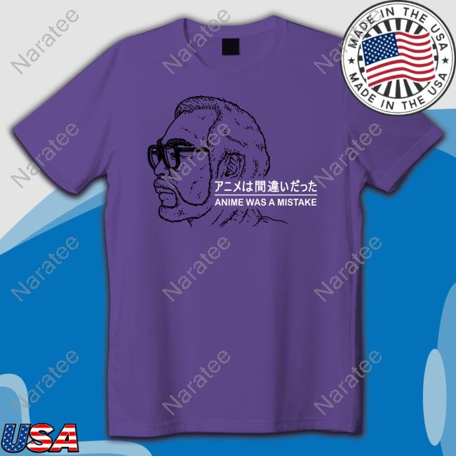 Official Anime Was A Mistake Shirts