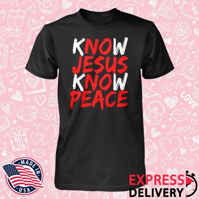 Know Jesus Know Peace Shirt