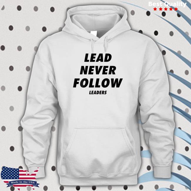 Lead Never Follow Limited Edition Sweatshirt