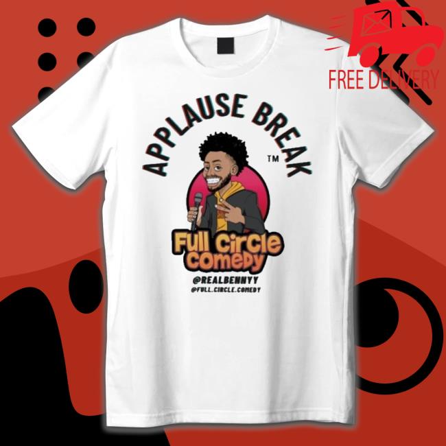 Applause Break Full Circle Comedy Shirt