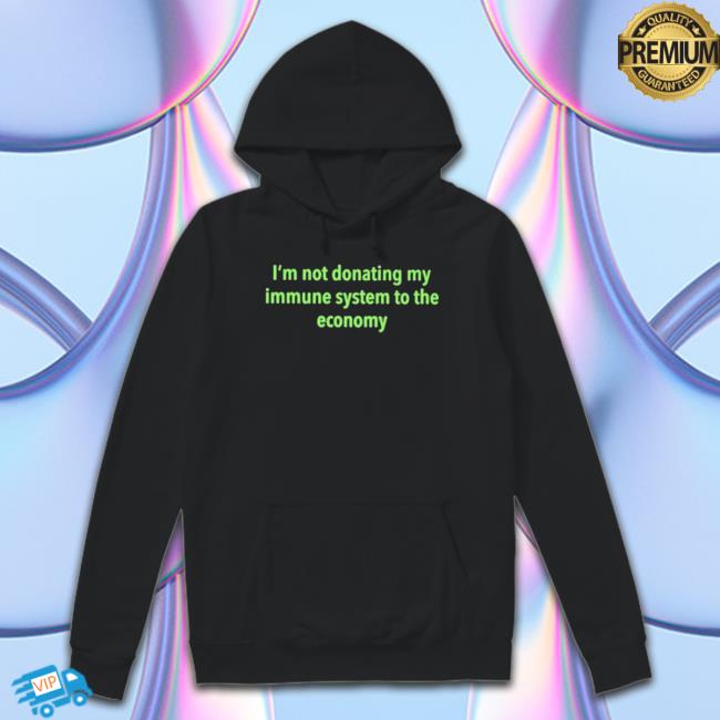 Official I’M Not Donating My Immune System To The Economy Shirts