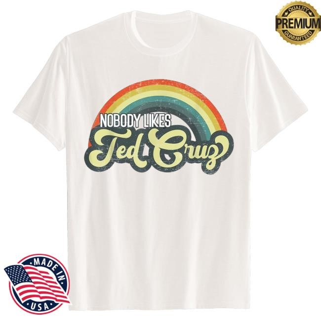 Nobody Like Ted Cruz Tee Shirt Rainbow