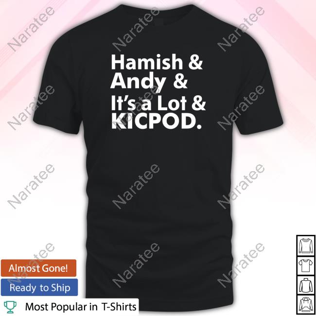 Hamish And Andy And It's A Lot Kicpod Shirts