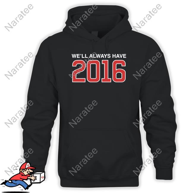 Obvious Shirts Shop We'll Always Have 2016 Shirt