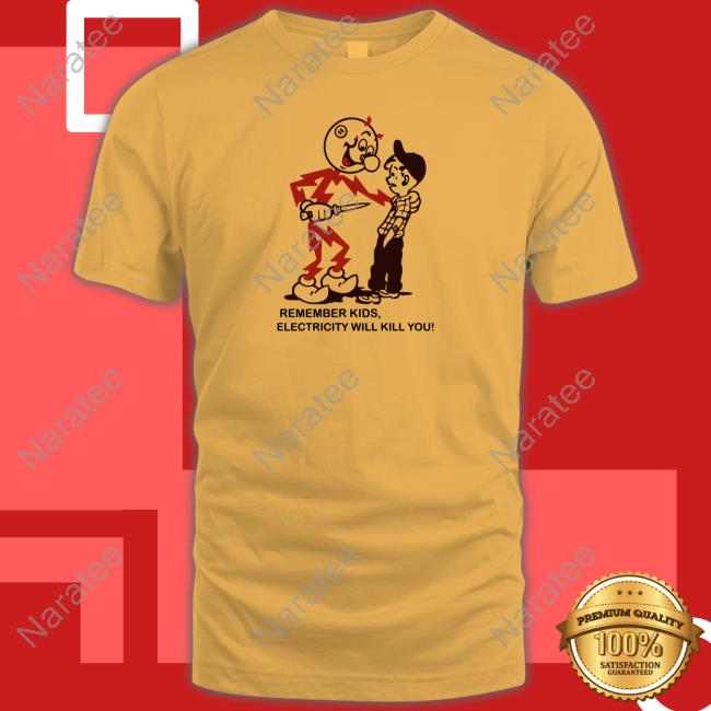 Remember Kids Electricity Will Kill You Shirt