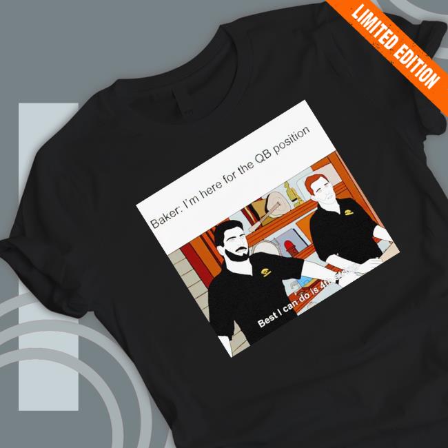 Jimmy Baker I’M Here For The Qb Position shirt