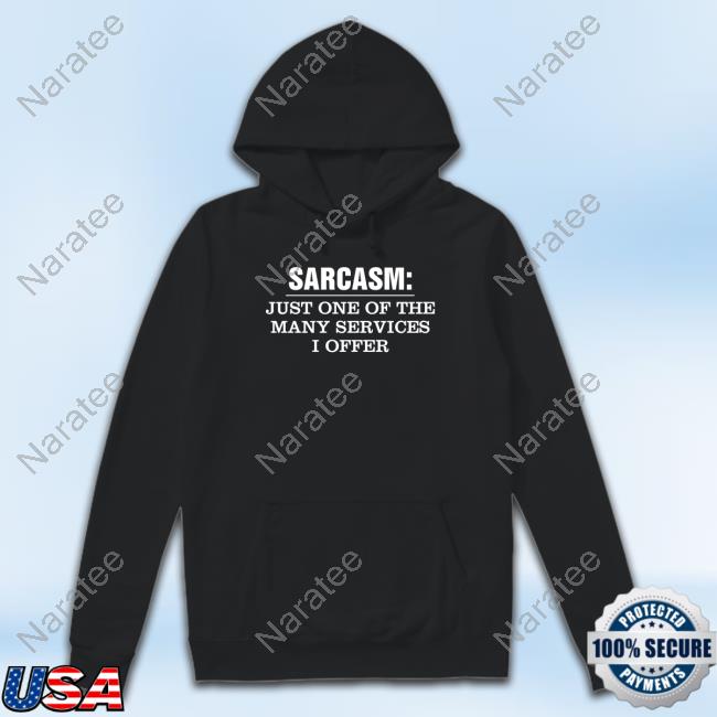 Official Sarcasm Just One Of The Many Services I Offer T Shirts