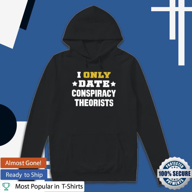 I Only Date Conspiracy Theorists Hooded Sweatshirt