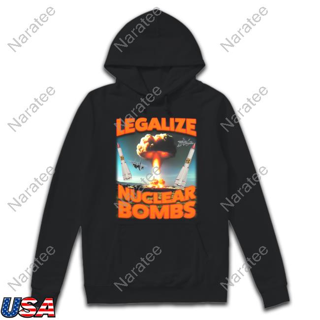 Legalize Nuclear Bombs T-Shirt