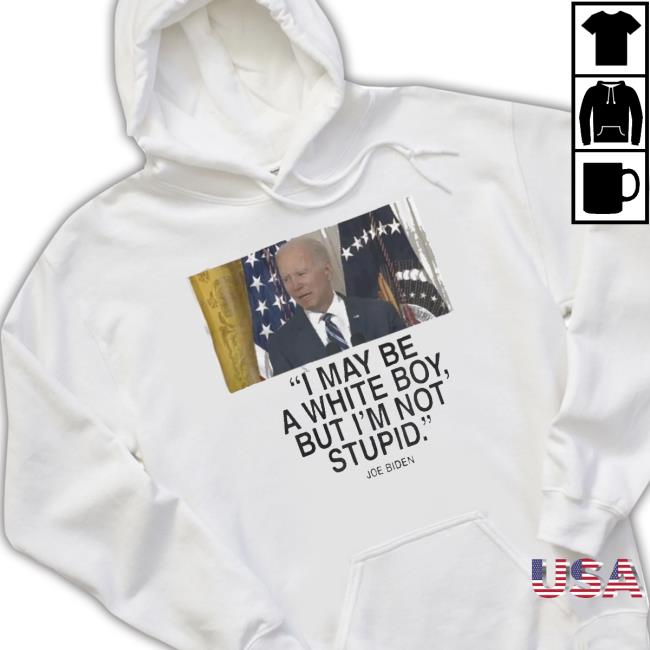 Joe Biden I May Be A White Boy But I’M Not Stupid shirt Joe Biden I May Be A White Boy But I’M Not Stupid shirt
