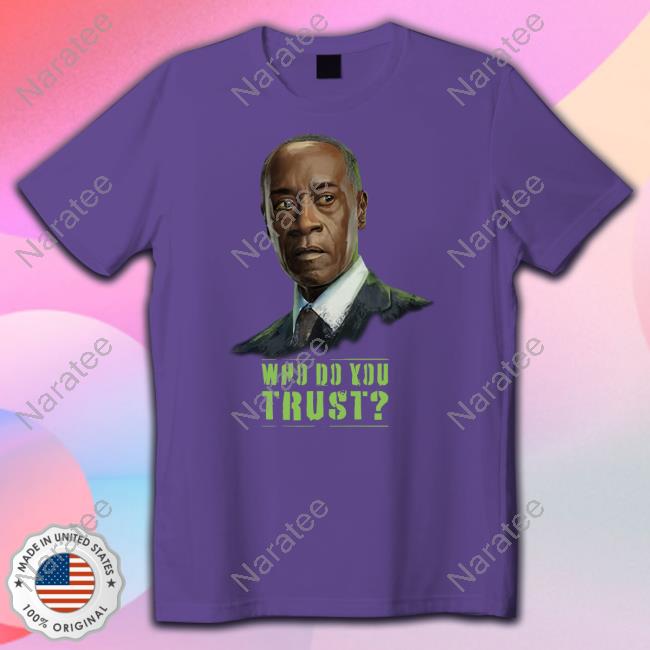 Don Cheadle Who Do You Trust Shirt