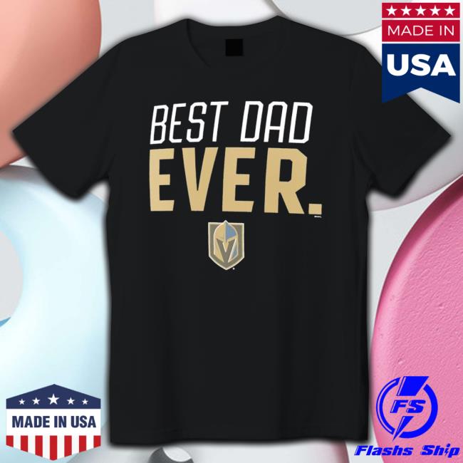 Vegas Golden Knights Best Dad Ever shirt