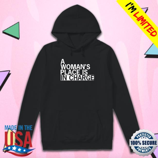 A woman’s place is in charge Shirt