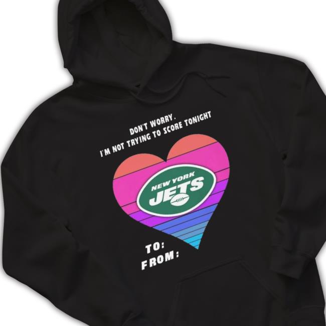 Heart New York Jets Don’T Worry I’M Not Trying To Score Tonight To From Tee Heart New York Jets Don’T Worry I’M Not Trying To Score Tonight To From T-Shirt