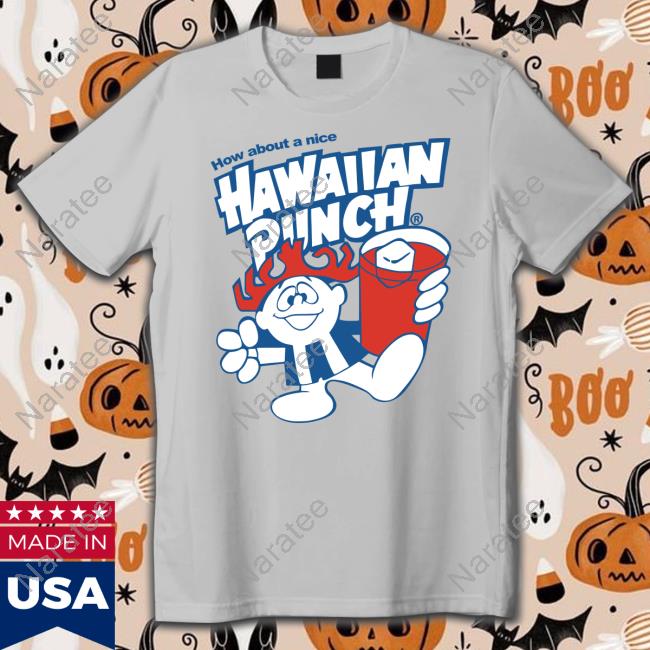 How About A Nice Hawaiian Punch Tee Shirt