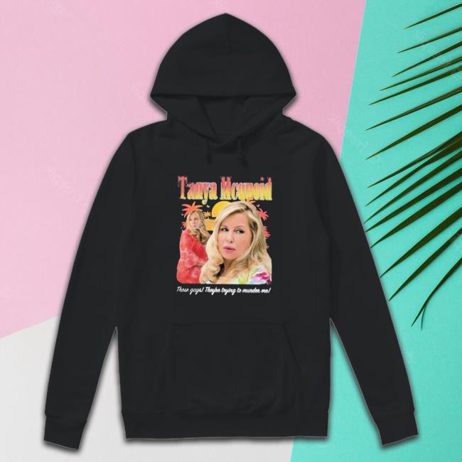 Tanya Mcquoid These Gays They’re Trying To Murder Me Tee Shirt