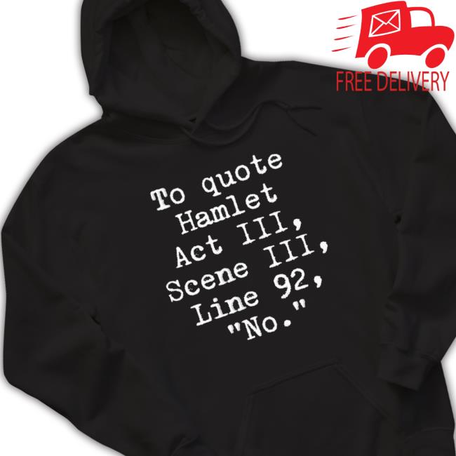 Official To Quote Hamlet Act Iii Scene Iii Line 92 No T-shirt Official To Quote Hamlet Act Iii Scene Iii Line 92 No shirt