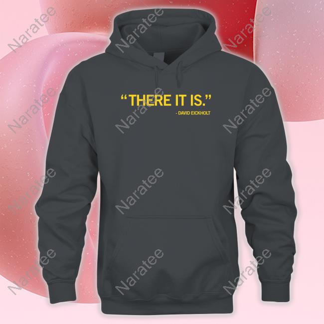 Official There It Is David Eickholt T Shirts