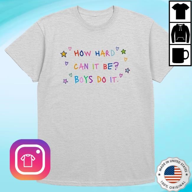 Official How Hard Can It Be Boys Do It Merch Girlie Adult Attractive Shirt Madsmitch