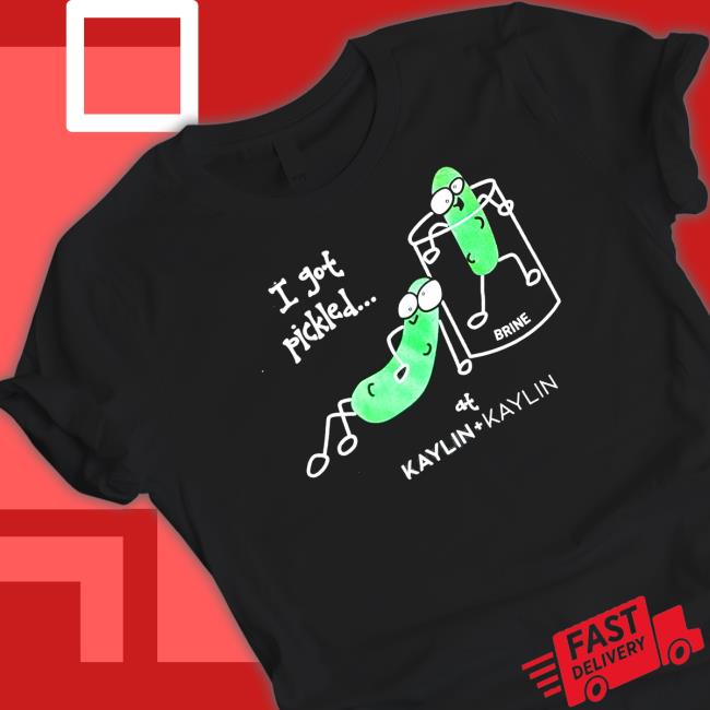 I Got Pickled Shirts