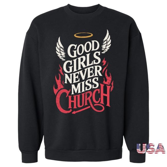 Eric Church Good Girls Never Miss Church Fleece Crewneck Sweatshirt | Eric Church Official Merch Store Shop