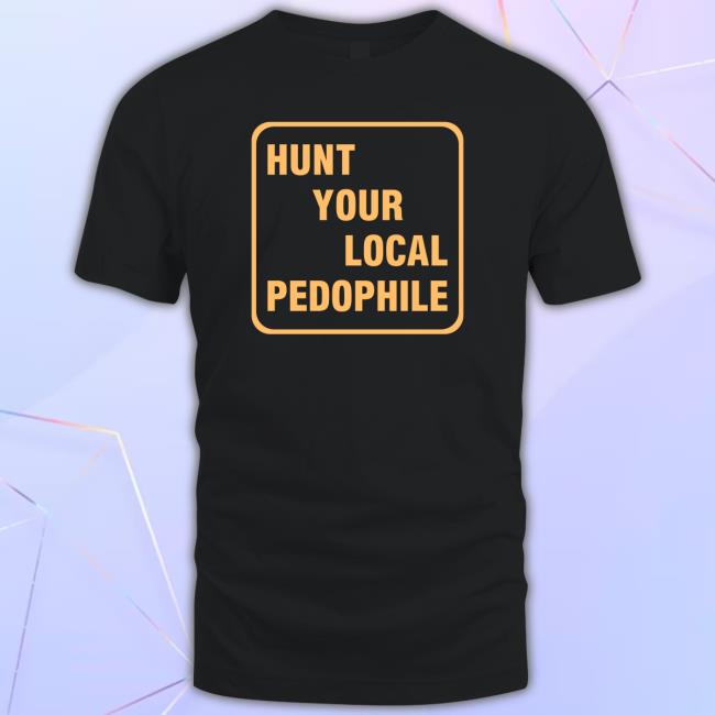 Official Hunt Your Local Pedophile Long Sleeve T Shirt