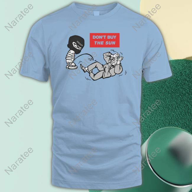 Don't Buy The Sun Tee