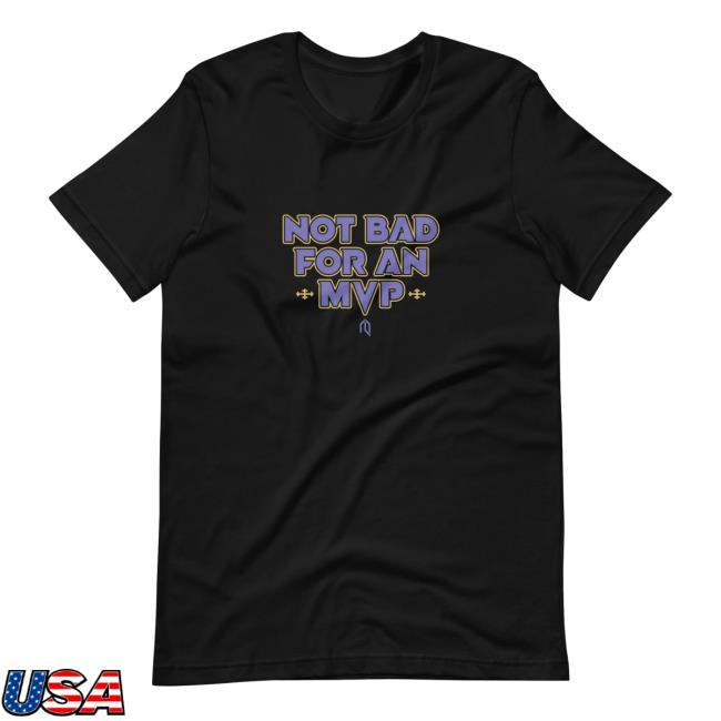 Official The Ravens Realm Not Bad For An Mvp T Shirt