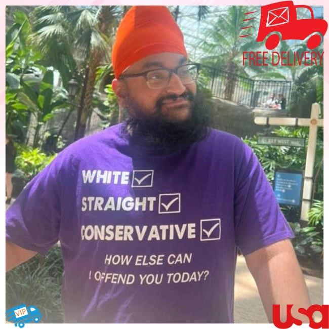 White Straight Conservative How Else Can I Offend You Today? Shirt, Hoodie, Longsleeve, Sweatshirt, V-Neck Tee