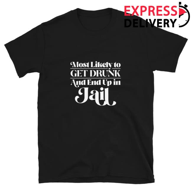 Official Kylie Morgan Shop Most Likely To Get Drunk & End Up In Jail Bridesmaids T-Shirt