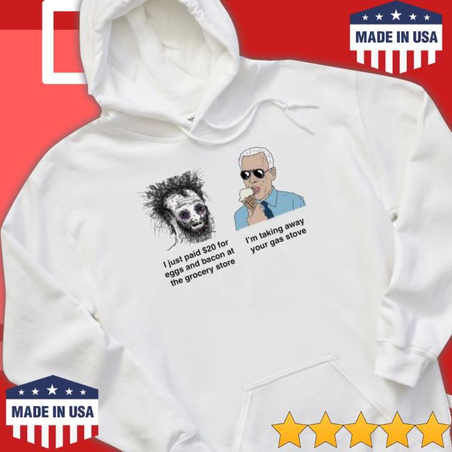 Joe Biden I’m Taking Away Your Gas Stove T-Shirt